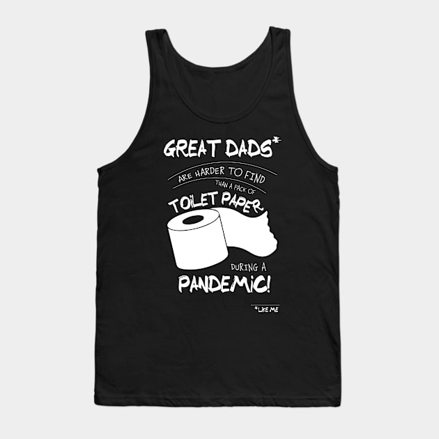 Great Dads Like Me Are Harder To Find Than Toilet Paper During A Pandemic Tank Top by shirtastical